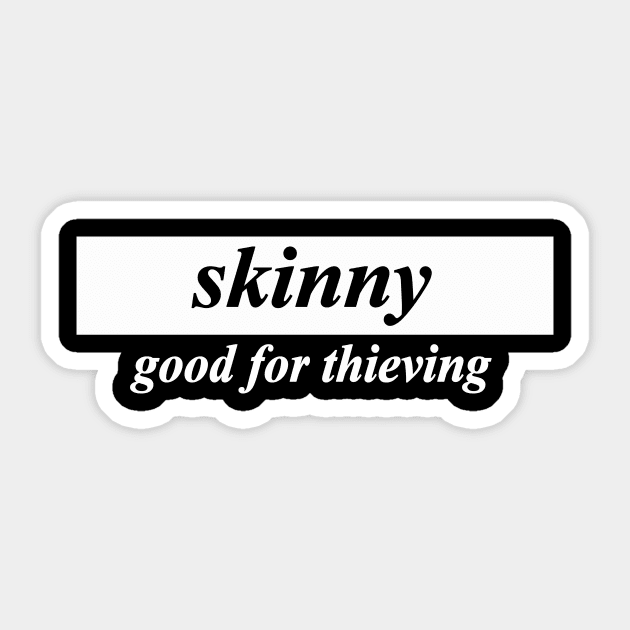 skinny good for thieving Sticker by NotComplainingJustAsking